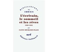 Fanny Dechanet-Platz – L'écrivain, le sommeil et les rêves (1800-1945) – Broché – Gallimard