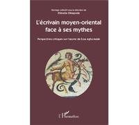 L'écrivain moyen-oriental face à ses mythes Perspectives critiques sur l'oeuvre de Ezza Agha Malak - Efstratia Oktapoda - L'harmattan - broché - Essai