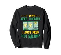 Lecteur de Casino I Don't Need Slot Machine Sweatshirt