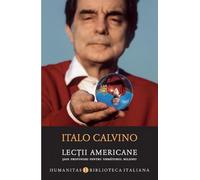 Lectii americane. Sase propuneri pentru urmatorul mileniu - Italo Calvino