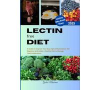 Lectin Free Diet: A Guide to Improve Your Gut, Fight Inflammation, Aid Digestion and Adopt a Healthy Diet to Manage Food Intolerances