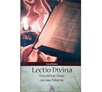 Lectio Divina - Encontrar Deus na Sua Palavra
