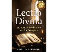 LECTIO DIVINA Guide Pratique des 21 Jours de Méditation sur les Évangiles: Lire la Bible comme une Prière, avec la Méthode Monastique en 5 Étapes