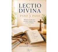 Lectio Divina paso a paso: Método sencillo para escuchar, meditar, orar y vivir la Palabra