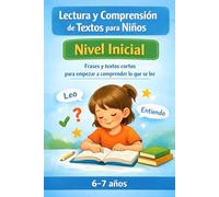 Lectura y Comprensión de Textos para Niños - Nivel Inicial: Frases y textos cortos con actividades para empezar a comprender lo que se lee (6-7 años)