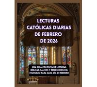 LECTURAS CATÓLICAS DIARIAS DE FEBRERO DE 2026: Una guía completa de lecturas bíblicas, salmos y reflexiones del Evangelio para cada día de febrero