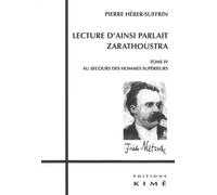 Lecture d'Ainsi Parlait Zarathoustra T. 4 T4:Au Secours des Hommes Superieurs - Pierre Hebert-Suffrin - Kime - broché - Etude