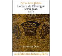 Lecture de l'Evangile selon Jean - Lecture de l'Evangile selon Jean Tome 2 - Xavier Léon-Dufour - Seuil - Livre