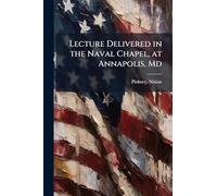 Lecture Delivered in the Naval Chapel, at Annapolis, Md