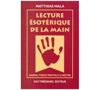 Lecture Esoterique De La Main - Karma, Force Mentale Et Destin