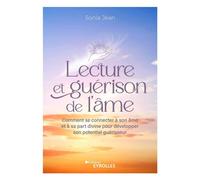 Lecture et guérison de l'âme Comment se connecter à son âme et à sa part divine pour développer son potentiel guérisseur - Sonia Jean - Eyrolles - broché - Essai
