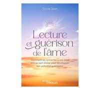 Lecture et guérison de l'âme: Comment se connecter à son âme et à sa part divine pour développer son potentiel guérisseur
