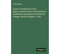 Lecture, Introductory to the Eighty-seventh Course of Instruction in the Medical Department of Dartmouth College: Delivered August 1, 1883