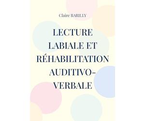 Lecture labiale et réhabilitation auditivo-verbale: Manuel d'entraînement