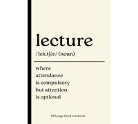 Lecture Notebook: Where Attendance Is Compulsory but Attention Is Optional: Funny 120-Page Lined Dictionary Definition College Journal for Students, University, School Notes, Study & Classroom Writing