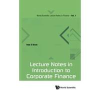 Lecture Notes in Introduction to Corporate Finance (World Scientific Lecture Notes in Finance) - [Livre en VO] Ivan E Brick (Auteur)