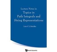 Lecture Notes in Topics in Path Integrals and String Representations - [Livre en VO] Luiz C L Botelho (Auteur)