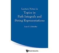 Lecture Notes In Topics In Path Integrals & String Represent