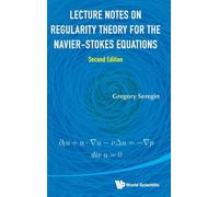 Lecture Notes On Regularity Theory For The Navier-stokes Equations (second Edition)