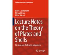 Lecture Notes on the Theory of Plates and Shells: Classical and Modern Developments