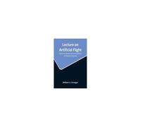 Lecture On Artificial Flight; Given By Request At The Academy Of Natural Sciences