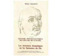 Lecture Psychanalytique De L'oeuvre De Paul Claudel - Tome 1, Les Structures Dramatiques Ou Les Fantasmes Du Fils