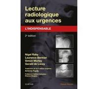 Lecture radiologique aux urgences : l'indispensable Nigel Raby (Auteur), Laurence Berman (Auteur), Simon Morley (Auteur), Gerald de Lacey (Auteur), Antoine Feydy (Auteur)