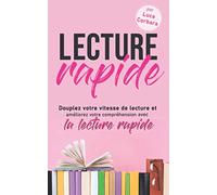 Lecture rapide: Doublez votre vitesse de lecture et améliorez votre compréhension avec la lecture rapide