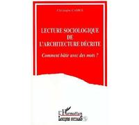 Lecture sociologique de l'architecture décrite Comment bâtir avec des mots ? - Christophe Camus - L'harmattan - broché - Livre