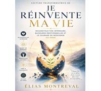 Lecture transformatrice de Je réinvente ma vie: Reconstruction intérieure, blessures émotionnelles et le courage de redevenir soi-même