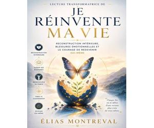 Lecture transformatrice de Je réinvente ma vie: Reconstruction intérieure, blessures émotionnelles et le courage de redevenir soi-même