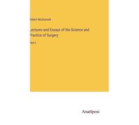 Lectures And Essays Of The Science And Practice Of Surgery