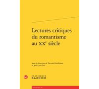 Lectures critiques du romantisme au XXe siècle - Andrea Del Lungo - Classiques Garnier - broché - Essai