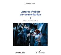 Lectures critiques en communication 2 Politique, médiations, cultures - Alexandre Eyries - L'harmattan - broché - Essai