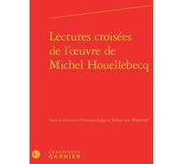Lectures croisées de l'oeuvre de Michel Houellebecq Collectif (Auteur), Didier Alexandre (Direction), Dominique Rabaté (Direction)