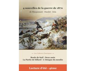 Lectures de l'été Spécial 4e - Nouvelles de la guerre de 1870 (Édition annotée): 4 récits de Maupassant, Daudet et Zola annotés pour les lectures d'été - carnet de lecture, questions, lexique