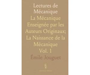 Lectures de Mécanique: La Mécanique Enseignée par les Auteurs Originaux; La Naissance de la Mécanique
