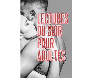 Lectures du Soir pour Adultes - Sexe et Plaisir Homme/Femme: 69 pistes pour une Sexualité Épanouie