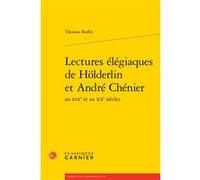 Lectures élégiaques de Hölderlin et André Chénier Thomas Buffet (Auteur), Bernard Franco (Collection dirigée par), Véronique Gely (Collection dirigée par)