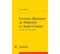 Lectures élégiaques de Hölderlin et André Chénier - Thomas Buffet - Classiques Garnier - broché - Essai