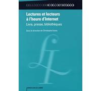 Lectures et lecteurs à l'heure d'Internet: Livre, presse, bibliothèques