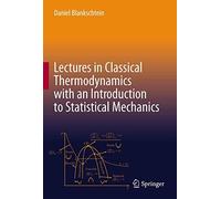 Lectures In Classical Thermodynamics With An Introduction To Statistical Mechanics