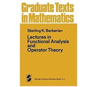 Lectures In Functional Analysis And Operator Theory