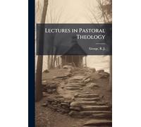 Lectures in Pastoral Theology