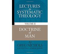Lectures in Systematic Theology: Doctrine of Man