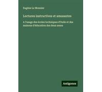 Lectures instructives et amusantes: A l'usage des écoles techniques d'Italie et des maisons d'éducation des deux sexes