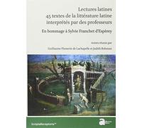 Lectures latines. 45 textes de la littérature latine interprétés par des profess: EN HOMMAGE À SYLVIE FRANCHET D'ESPÈREY