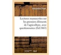 Lectures manuscrites sur les premiers éléments de l'agriculture, avec questionnaires Alexandre Pinet (Auteur)