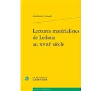 Lectures matérialistes de Leibniz au XVIIIe siècle Guillaume Coissard (Auteur), François Pépin (Collection dirigée par)