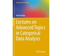 Lectures on Advanced Topics in Categorical Data Analysis